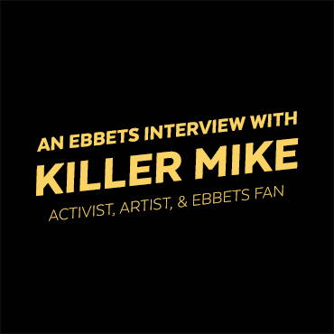 Killer Mike + Ebbets